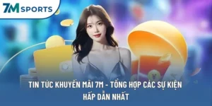 Tin Tức Khuyến Mãi 7M - Tổng Hợp Các Sự Kiện Hấp Dẫn Nhất